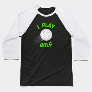 I Play Golf Baseball T-Shirt